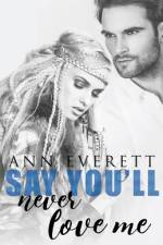 Say You'll Never Love Me af Ann Everett