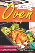 The Art of Oven Cooking af Jaylyn Gray