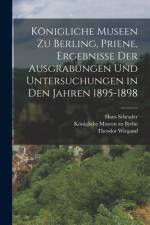 Königliche Museen zu Berling, Priene, Ergebnisse der Ausgrabungen und Untersuchungen in den Jahren 1895-1898 af Theodor Wiegand