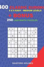 400 classic sudoku 9 x 9 EASY - MEDIUM LEVELS + BONUS 250 Labyrinth puzzles af Basford Holmes