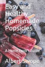Easy and Healthy Homemade Popsicles af Albert Swope
