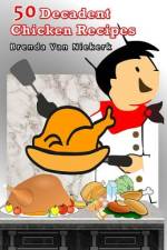 50 Decadent Chicken Recipes af Brenda Van Niekerk