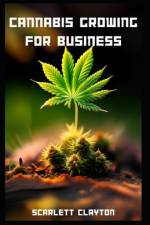 Cannabis Growing for Business af Scarlett Clayton
