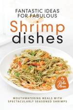 Fantastic Ideas for Fabulous Shrimp Dishes af Rola Oliver