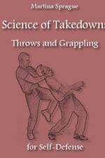 Science of Takedowns, Throws, and Grappling for Self-Defense af Martina Sprague
