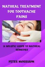 Natural Treatment for Toothache Pains af Peter Morrison