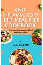 Anti Inflammatory Diet Meal Prep Cookbook af Elmer Adams