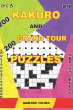 200 Kakuro and 200 Grand Tour puzzles. Adults puzzles book. Medium levels. af Basford Holmes
