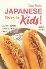 Easy Peasy Japanese Dishes for Kids! af Heston Brown