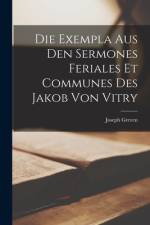 Die Exempla aus den Sermones feriales et communes des Jakob von Vitry af Joseph Greven