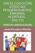 USE EL COCO CON ESTOS 365 PEQUEÑOS RETOS, ENIGMAS, ACERTIJOS... [Vol. 11] af Jesús Escudero Martín