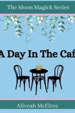 A Day In The Cafe af Aliveah McElroy