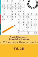 Anti-Diagonal - Takedoku Sudoku - 250 puzzles Bronze level - Vol. 218 af Andrii Pitenko