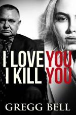 I Love You I Kill You af Gregg Bell