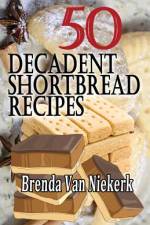 50 Decadent Shortbread Recipes af Brenda Van Niekerk
