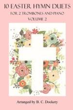 10 Easter Hymn Duets for 2 Trombones and Piano af B C Dockery