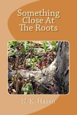 Something Close At The Roots af N K Hasen