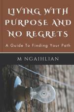 Living With Purpose And No Regrets af M Ngaihlian