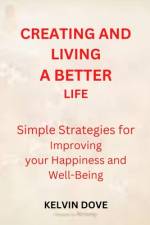 Creating and Living a Better Life af Kelvin Dove