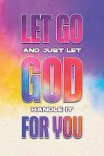 Let Go and Just Let God Handle It For You af Sherry Lee