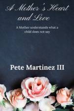 A Mother's Heart and Love af Pete Martinez