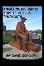 A Walking History of North Shields & Tynemouth af David Scholey