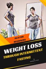 Weight Loss Through Intermittent Fasting af Andrew G Finch