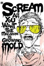 Scream All You Want, The Macaroni Is Growing Mold. af Mark Kosobucki