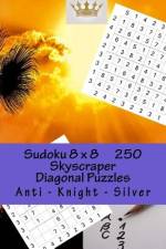 Sudoku 8 X 8 - 250 Skyscraper Diagonal Puzzles - Anti - Knight - Silver af Andrii Pitenko