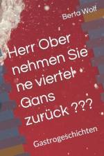 Herr Ober nehmen Sie ne viertel Gans zurück af Berta Wolf