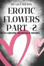 Erotic Flowers Part - 2 af Lisa Wilson
