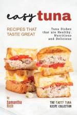 Easy Tuna Recipes that Taste Great af Samantha Rich