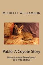 Pablo, A Coyote Story af Michelle P Williamson