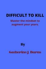 Difficult to Kill af Catherine J Burns