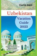 Uzbekistan Vacation Guide 2023 af Curtis Kerr