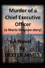 Murder of a Chief Executive Officer af Dexter James