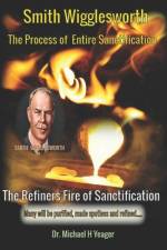Smith Wigglesworth The Process of Entire Sanctification af Michael H Yeager
