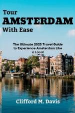 Tour AMSTERDAM With Ease af Clifford M Davis