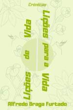 Lições de Vida, Lições para a Vida (Crônicas) af Alfredo Braga Furtado