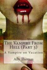 The Vampire from Hell (Part 3) - A Vampire on Vacation af Ally Thomas