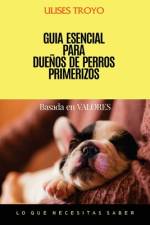 GUIA ESENCIAL Para Dueños de Perros Primerizos af Ulises Troyo