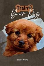 Train Your Dog af Ristine Abram