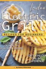 Indoor Electric Grill Recipes for Beginners af Nancy Silverman