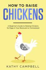 How to Raise Chickens af Kathy Campbell