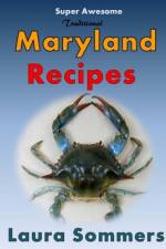 Super Awesome Traditional Maryland Recipes af Laura Sommers