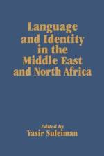 Language and Identity in the Middle East and North Africa af Yasir Suleiman
