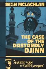 The Case of the Dastardly Djinn (A Masked Man of Cairo Prequel) af Sean McLachlan