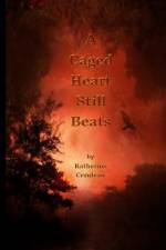 A Caged Heart Still Beats af Katherine a Cerulean