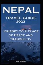 Nepal Travel Guide 2023 af John Schnell