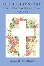 10 Easter Hymn Duets for Flute and Clarinet with Piano Accompaniment af B C Dockery